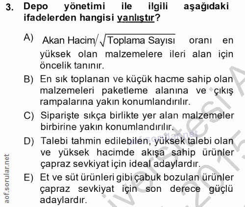 3. soru: Depo yönetimi ile ilgili aşağıdaki ifadelerden hangisi yanlıştır? A) Akan Hacim/ J Toplama Sayısı oranı en yüksek ola…