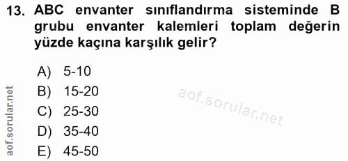 13. soru: ABC envanter sınıflandırma sisteminde B grubu envanter kalemleri toplam değerin yüzde kaçına karşılık gelir? A) 5-10…