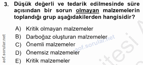 3. soru: Düşük değerli ve tedarik edilmesinde süre açısından bir sorun olmayan malzemelerin toplandığı grup aşağıdakilerden ha…