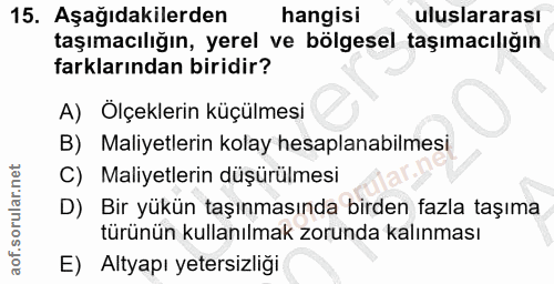 15. soru: Aşağıdakilerden hangisi uluslararası taşımacılığın, yerel ve bölgesel taşımacılığın farklarından biridir? A) Ölçekler…