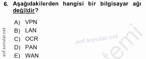 6. soru: Aşağıdakilerden hangisi bir bilgisayar ağı değildir? A) VPN B) LAN C) OCR D) PAN E) WAN