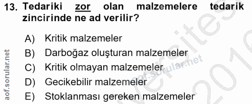 13. soru: Tedariki zor olan malzemelere tedarik zincirinde ne ad verilir? A) Kritik malzemeler B) Darboğaz oluşturan malzemeler…