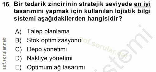 16. soru: Bir tedarik zincirinin stratejik seviyede en iyi tasarımını yapmak için kullanılan lojistik bilgi sistemi aşağıdakile…