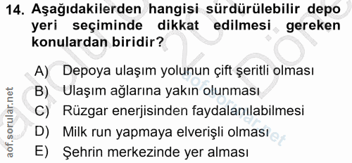 14. soru: Aşağıdakilerden hangisi sürdürülebilir depo yeri seçiminde dikkat edilmesi gereken konulardan biridir? A) Depoya ulaş…