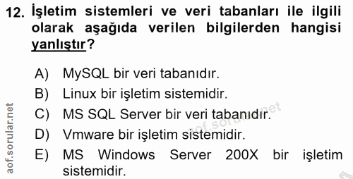 12. soru: İşletim sistemleri ve veri tabanları ile ilgili olarak aşağıda verilen bilgilerden hangisi yanlıştır? A) MySQL bir ve…