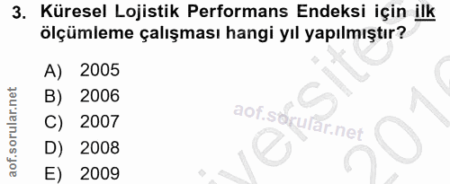 3. soru: Küresel Lojistik Performans Endeksi için ilk ölçümleme çalışması hangi yıl yapılmıştır? A) 2005 B) 2006 C) 2007 D) 20…