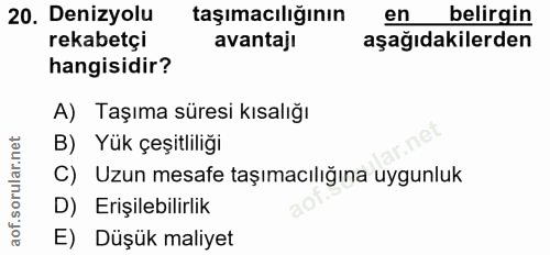 20. soru: Denizyolu taşımacılığının en belirgin rekabetçi avantajı aşağıdakilerden hangisidir? A) Taşıma süresi kısalığı B) Yük…