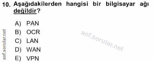 10. soru: Aşağıdakilerden hangisi bir bilgisayar ağı değildir? A) PAN B) OCR C) LAN D) WAN E) VPN