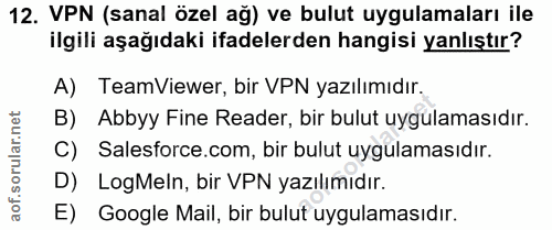 12. soru: VPN (sanal özel ağ) ve bulut uygulamaları ile ilgili aşağıdaki ifadelerden hangisi yanlıştır? A) TeamViewer, bir VPN…