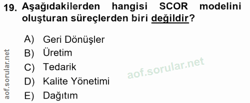 19. soru: Aşağıdakilerden hangisi SCOR modelini oluşturan süreçlerden biri değildir? A) Geri Dönüşler B) Üretim C) Tedarik D) K…