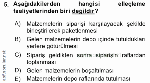 5. soru: Aşağıdakilerden hangisi elleçleme faaliyetlerinden biri değildir? A) Malzemelerin siparişi karşılayacak şekilde birle…