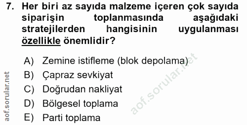 7. soru: Her biri az sayıda malzeme içeren çok sayıda siparişin toplanmasında aşağıdaki stratejilerden hangisinin uygulanması…