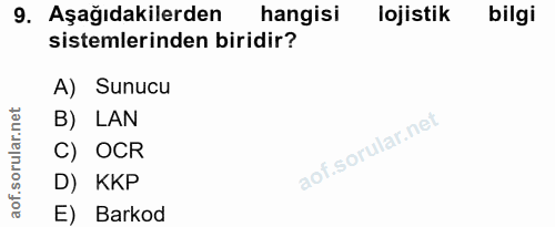 9. soru: Aşağıdakilerden hangisi lojistik bilgi sistemlerinden biridir? A) Sunucu B) LAN C) OCR D) KKP E) Barkod