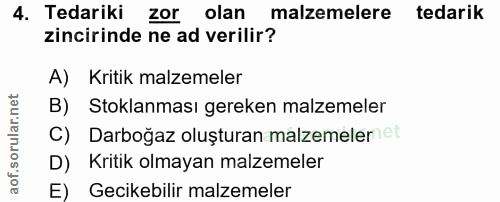 4. soru: Tedariki zor olan malzemelere tedarik zincirinde ne ad verilir? A) Kritik malzemeler B) Stoklanması gereken malzemele…