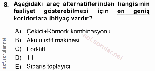 8. soru: Aşağıdaki araç alternatiflerinden hangisinin faaliyet gösterebilmesi için en geniş koridorlara ihtiyaç vardır? A) Çek…