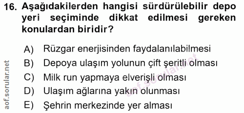 16. soru: Aşağıdakilerden hangisi sürdürülebilir depo yeri seçiminde dikkat edilmesi gereken konulardan biridir? A) Rüzgar ener…