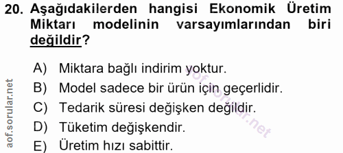 20. soru: Aşağıdakilerden hangisi Ekonomik Üretim Miktarı modelinin varsayımlarından biri değildir? A) Miktara bağlı indirim yo…