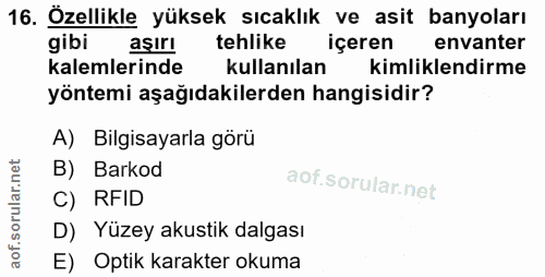 16. soru: Özellikle yüksek sıcaklık ve asit banyoları gibi aşırı tehlike içeren envanter kalemlerinde kullanılan kimliklendirme…