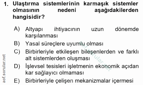 1. soru: Ulaştırma sistemlerinin karmaşık sistemler olmasının nedeni aşağıdakilerden hangisidir? A) Altyapı ihtiyacının uzun d…