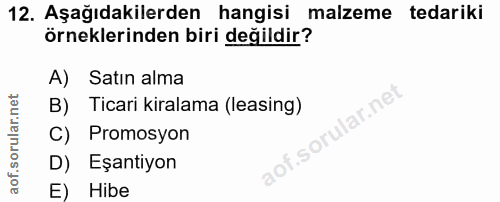 12. soru: Aşağıdakilerden hangisi malzeme tedariki örneklerinden biri değildir? A) Satın alma B) Ticari kiralama (leasing) lar.…