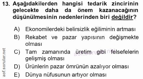13. soru: Aşağıdakilerden hangisi tedarik zincirinin gelecekte daha da önem kazanacağının düşünülmesinin nedenlerinden biri değ…