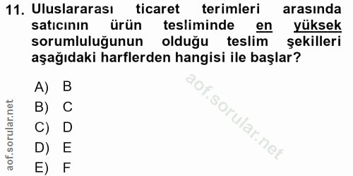 11. soru: Uluslararası ticaret terimleri arasında satıcının ürün tesliminde en yuksek sorumluluğunun olduğu teslim şekilleri aş…