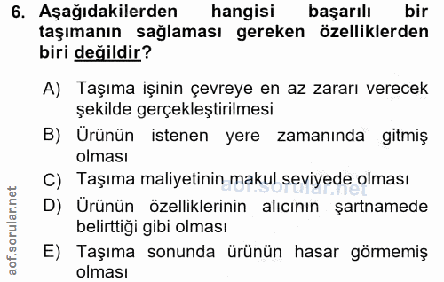 6. soru: Aşağıdakilerden hangisi başarılı bir taşımanın sağlaması gereken özelliklerden biri değildir? A) Taşıma işinin çevrey…