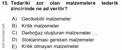 15. soru: Tedariki zor olan malzemelere tedarik zincirinde ne ad verilir? A) Gecikebilir malzemeler B) Kritik malzemeler C) Dar…