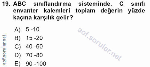 19. soru: ABC sınıflandırma sisteminde, sınıfı envanter kalemleri toplam değerin yüzde kaçına karşılık gelir? A) 5 -10 B) 15-20…