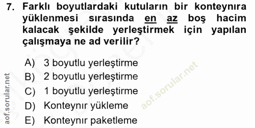 7. soru: Farklı boyutlardaki kutuların bir konteynıra yüklenmesi sırasında en az boş hacim kalacak şekilde yerleştirmek için y…