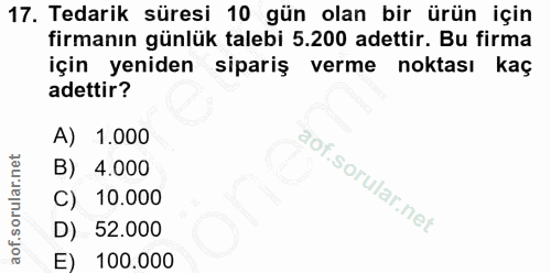 17. soru: Tedarik süresi 10 gün olan bir ürün için firmanın günlük talebi 5.200 adettir. Bu firma için yeniden sipariş verme no…