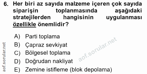 6. soru: Her biri az sayıda malzeme içeren çok sayıda siparişin toplanmasında aşağıdaki stratejilerden hangisinin uygulanması…
