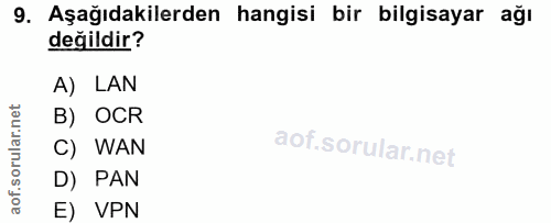 9. soru: Aşağıdakilerden hangisi bir bilgisayar ağı değildir? A) LAN B) OCR C) WAN D) PAN E) VPN