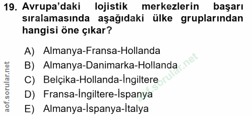 19. soru: Avrupa'daki| lojistik merkezlerin başarı sıralamasında aşağıdaki ülke gruplarından hangisi öne çıkar? A) Almanya-Fran…