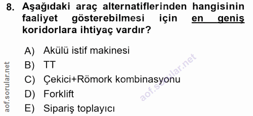 8. soru: Aşağıdaki araç alternatiflerinden hangisinin faaliyet gösterebilmesi için en genis koridorlara ihtiyaç vardır? A) Akü…