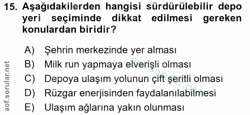 15. soru: Aşağıdakilerden hangisi sürdürülebilir depo yeri seçiminde dikkat edilmesi gereken konulardan biridir? A) Şehrin merk…