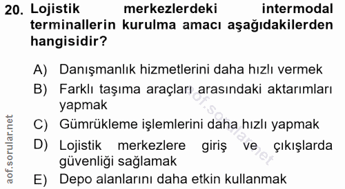 20. soru: Lojistik merkezlerdeki intermodal terminallerin kurulma amacı aşağıdakilerden hangisidir? A) Danışmanlık hizmetlerini…