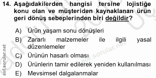 14. soru: Aşağıdakilerden hangisi tersine lojistiğe konu olan ve müşteriden kaynaklanan ürün geri dönüş sebeplerinden biri deği…