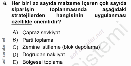 6. soru: Her biri az sayıda malzeme içeren çok sayıda siparişin toplanmasında aşağıdaki stratejilerden hangisinin uygulanması…