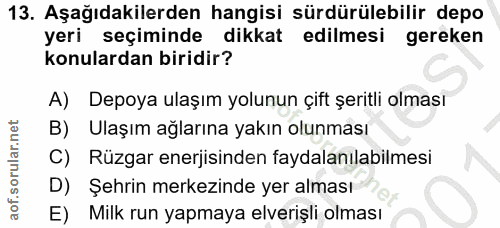 13. soru: Aşağıdakilerden hangisi sürdürülebilir depo yeri seçiminde dikkat edilmesi gereken konulardan biridir? A) Depoya ulaş…