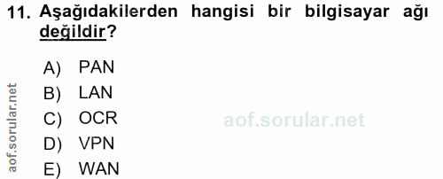 11. soru: Aşağıdakilerden hangisi bir bilgisayar ağı değildir? A) PAN B) LAN C) OCR D) VPN E) WAN