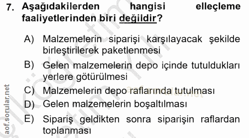 7. soru: Aşağıdakilerden hangisi elleçleme faaliyetlerinden biri değildir? A) Malzemelerin siparişi karşılayacak şekilde birle…