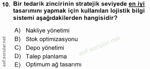 10. soru: Bir tedarik zincirinin stratejik seviyede en iyi tasarımını yapmak için kullanılan lojistik bilgi sistemi aşağıdakile…