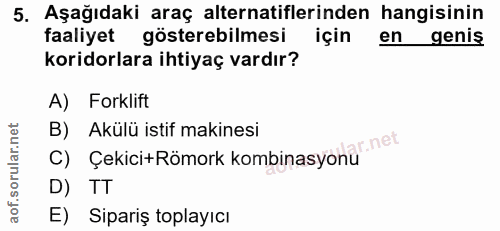 5. soru: Aşağıdaki araç alternatiflerinden hangisinin faaliyet gösterebilmesi için en genis koridorlara ihtiyaç vardır? A) For…