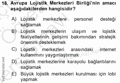 18. soru: Avrupa Lojistik Merkezleri Birliği'nin amacı aşağıdakilerden hangisidir? A) Lojistik merkezlere personel desteği sağl…