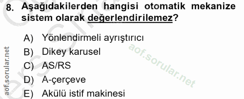 8. soru: Aşağıdakilerden hangisi otomatik mekanize sistem olarak değerlendirilemez? A) Yönlendirmeli ayrıştırıcı B) Dikey karu…
