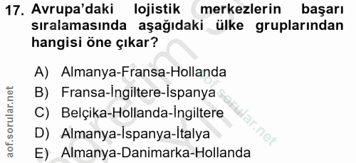 17. soru: Avrupa'daki lojistik merkezlerin başarı sıralamasında aşağıdaki ülke gruplarından hangisi öne çıkar? A) Almanya-Frans…