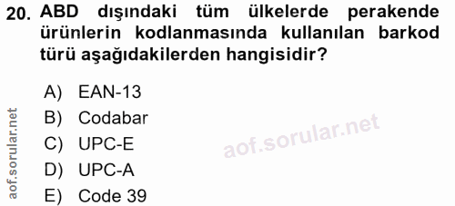 20. soru: ABD dışındaki tüm ülkelerde perakende ürünlerin kodlanmasında kullanılan barkod türü aşağıdakilerden hangisidir? A) E…
