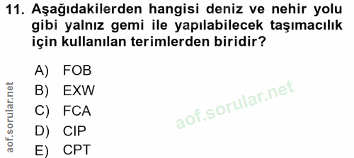 11. soru: Aşağıdakilerden hangisi deniz ve nehir yolu gibi yalnız gemi ile yapılabilecek taşımacılık için kullanılan terimlerde…