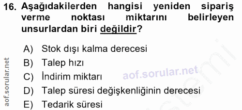 16. soru: Aşağıdakilerden hangisi yeniden sipariş verme noktası miktarını belirleyen unsurlardan biri değildir? A) Stok dışı ka…
